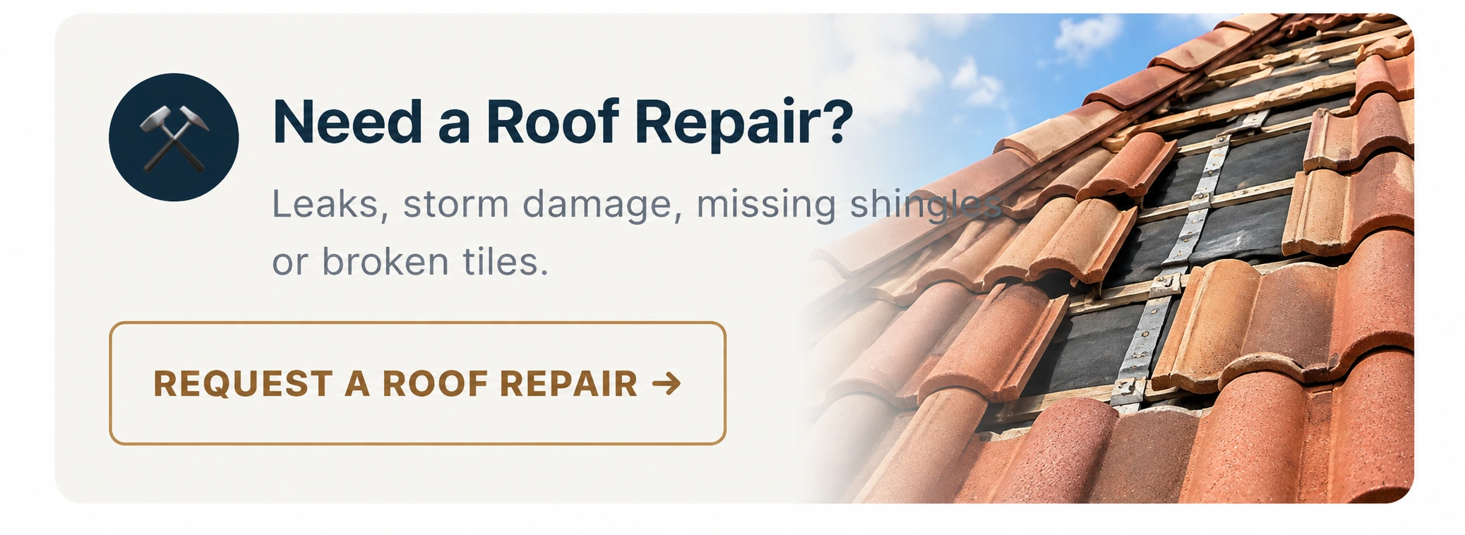 Need a Roof Repair? Leaks, storm damage, missing shingles or broken tiles. Request a Roof Repair. Terracotta roof with exposed underlayment and battens.